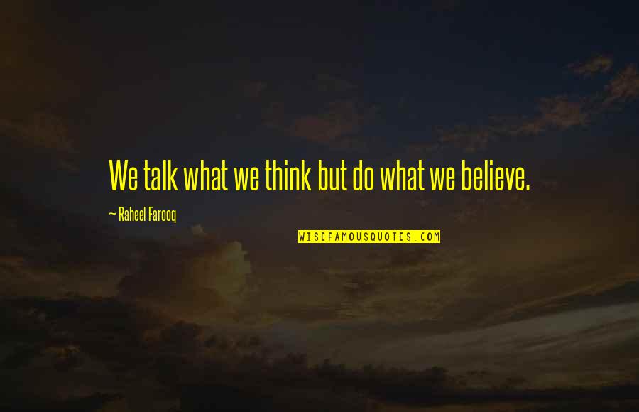Believe In Actions Quotes By Raheel Farooq: We talk what we think but do what Believe In Actions Quotes By Raheel Farooq: We talk what we think but do what
