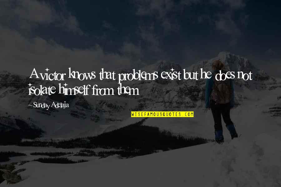 Believe In Allah Quotes By Sunday Adelaja: A victor knows that problems exist but he