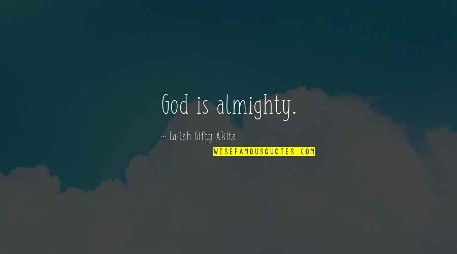 Believe In Almighty Quotes By Lailah Gifty Akita: God is almighty.