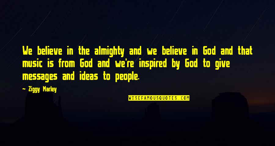 Believe In Almighty Quotes By Ziggy Marley: We believe in the almighty and we believe Believe In Almighty Quotes By Ziggy Marley: We believe in the almighty and we believe