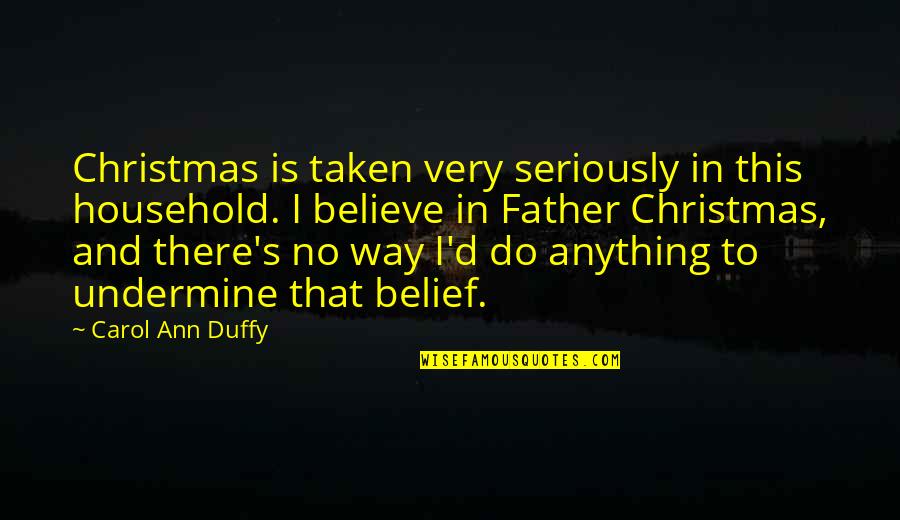 Believe In Christmas Quotes By Carol Ann Duffy: Christmas is taken very seriously in this household.