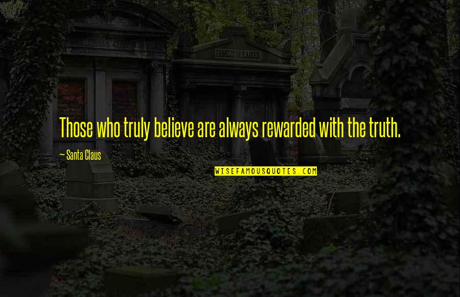 Believe In Christmas Quotes By Santa Claus: Those who truly believe are always rewarded with