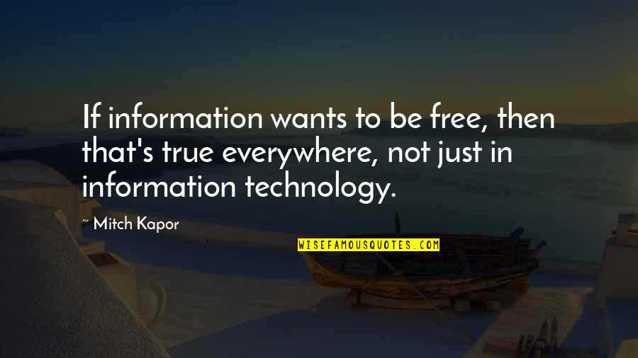 Believe In Dinosaurs Quotes By Mitch Kapor: If information wants to be free, then that's