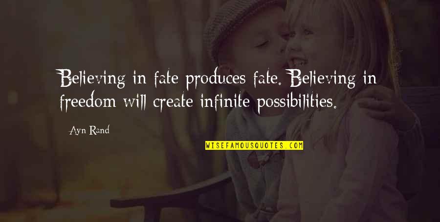 Believe In Dream Quotes By Ayn Rand: Believing in fate produces fate. Believing in freedom Believe In Dream Quotes By Ayn Rand: Believing in fate produces fate. Believing in freedom