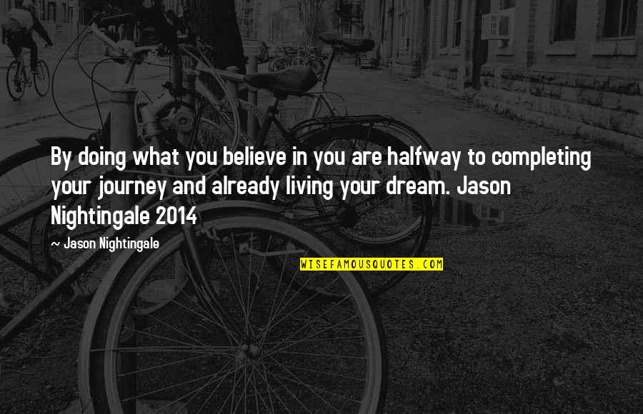 Believe In Dream Quotes By Jason Nightingale: By doing what you believe in you are Believe In Dream Quotes By Jason Nightingale: By doing what you believe in you are