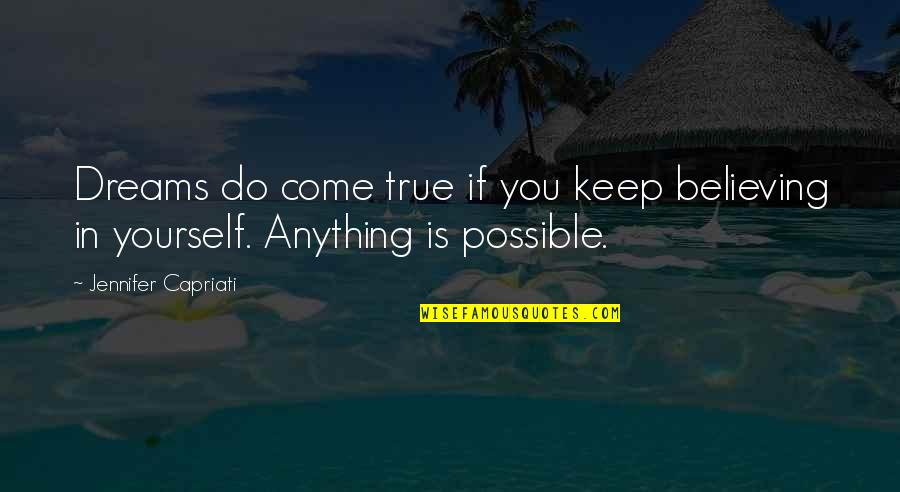 Believe In Dream Quotes By Jennifer Capriati: Dreams do come true if you keep believing Believe In Dream Quotes By Jennifer Capriati: Dreams do come true if you keep believing