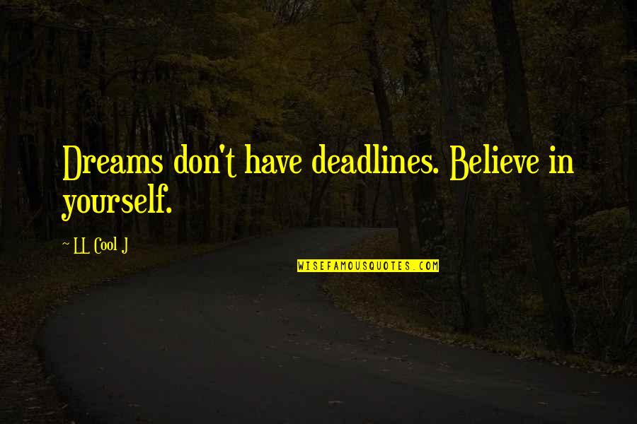 Believe In Dream Quotes By LL Cool J: Dreams don't have deadlines. Believe in yourself.