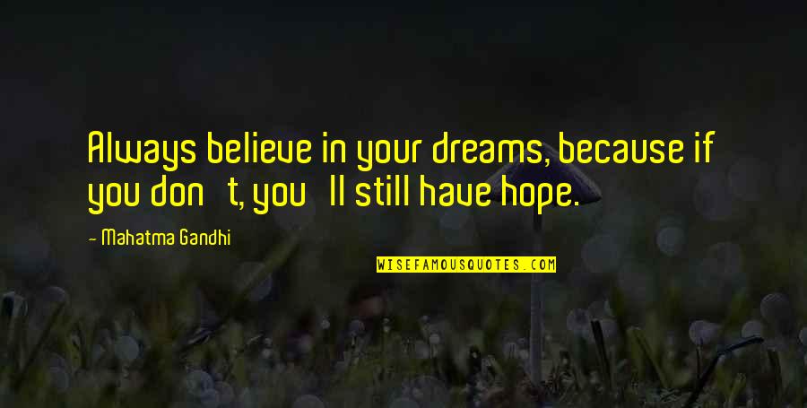 Believe In Dream Quotes By Mahatma Gandhi: Always believe in your dreams, because if you
