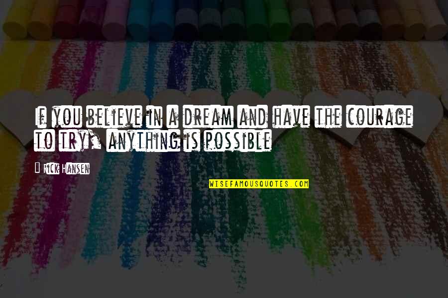 Believe In Dream Quotes By Rick Hansen: If you believe in a dream and have