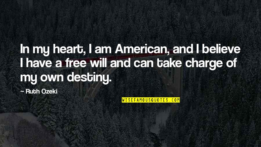 Believe In Dream Quotes By Ruth Ozeki: In my heart, I am American, and I Believe In Dream Quotes By Ruth Ozeki: In my heart, I am American, and I