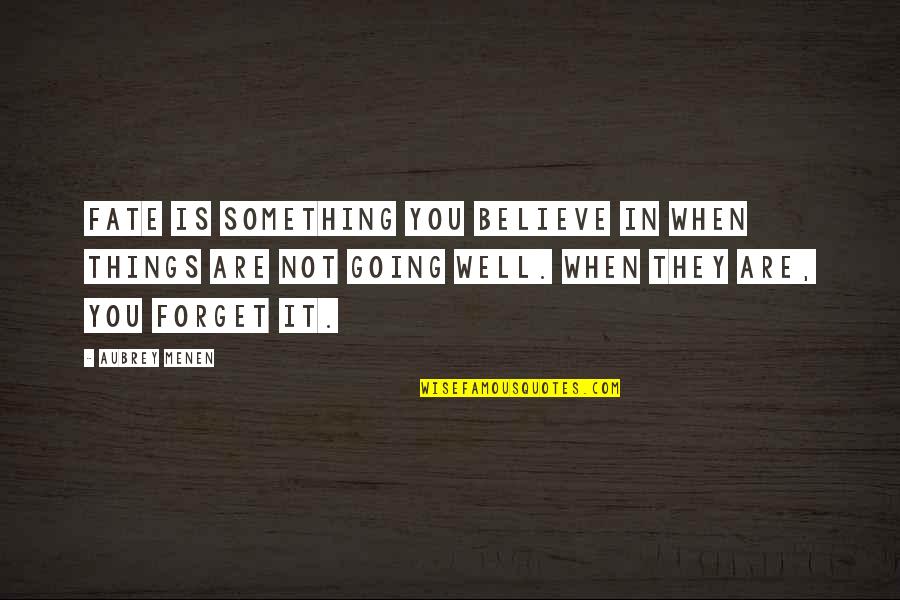 Believe In Fate Quotes By Aubrey Menen: Fate is something you believe in when things