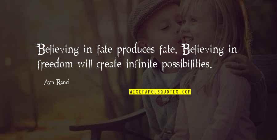 Believe In Fate Quotes By Ayn Rand: Believing in fate produces fate. Believing in freedom