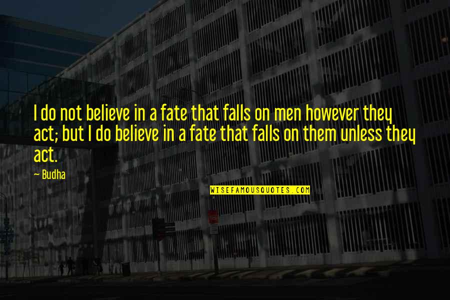 Believe In Fate Quotes By Budha: I do not believe in a fate that