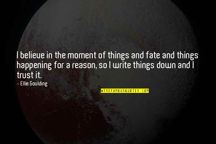Believe In Fate Quotes By Ellie Goulding: I believe in the moment of things and