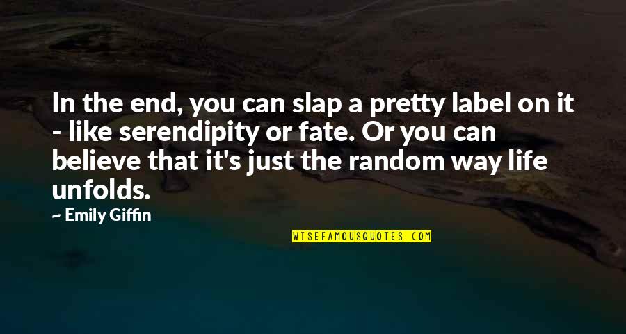 Believe In Fate Quotes By Emily Giffin: In the end, you can slap a pretty