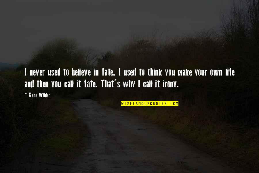 Believe In Fate Quotes By Gene Wilder: I never used to believe in fate. I