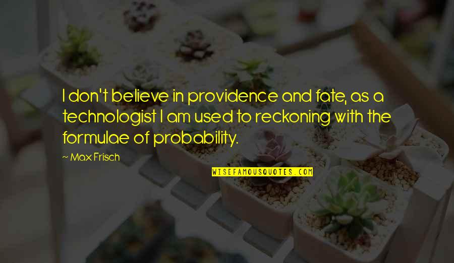Believe In Fate Quotes By Max Frisch: I don't believe in providence and fate, as