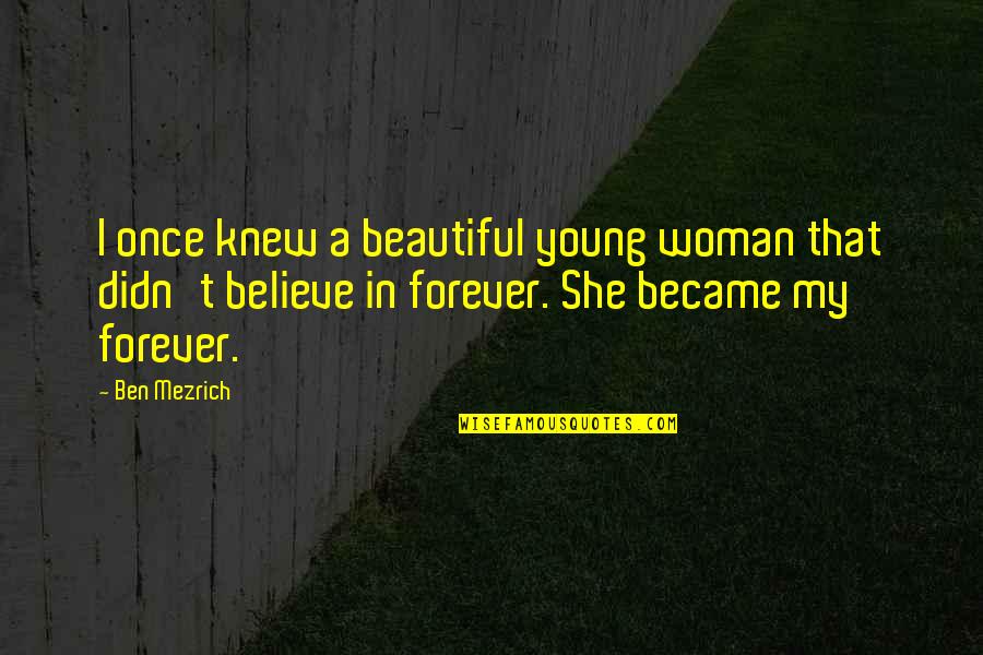Believe In Forever Quotes By Ben Mezrich: I once knew a beautiful young woman that