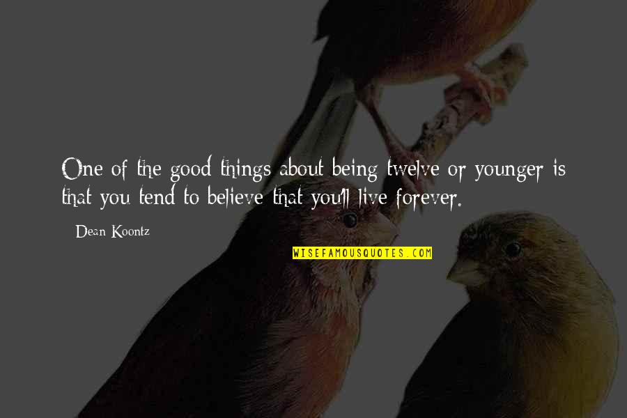 Believe In Forever Quotes By Dean Koontz: One of the good things about being twelve