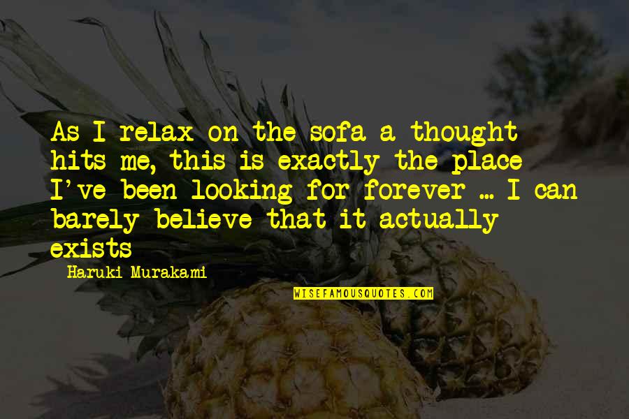 Believe In Forever Quotes By Haruki Murakami: As I relax on the sofa a thought