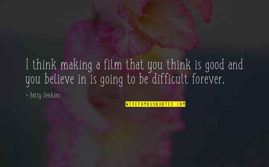 Believe In Forever Quotes By Patty Jenkins: I think making a film that you think