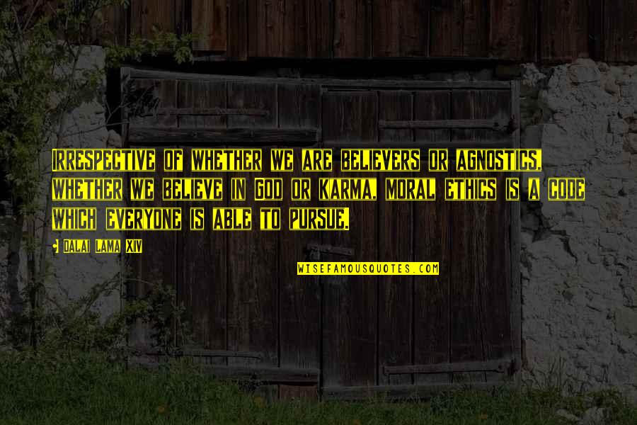 Believe In God And Karma Quotes By Dalai Lama XIV: Irrespective of whether we are believers or agnostics, Believe In God And Karma Quotes By Dalai Lama XIV: Irrespective of whether we are believers or agnostics,