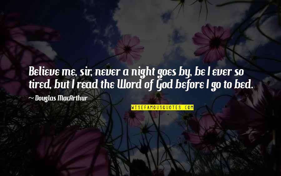 Believe In God Bible Quotes By Douglas MacArthur: Believe me, sir, never a night goes by,