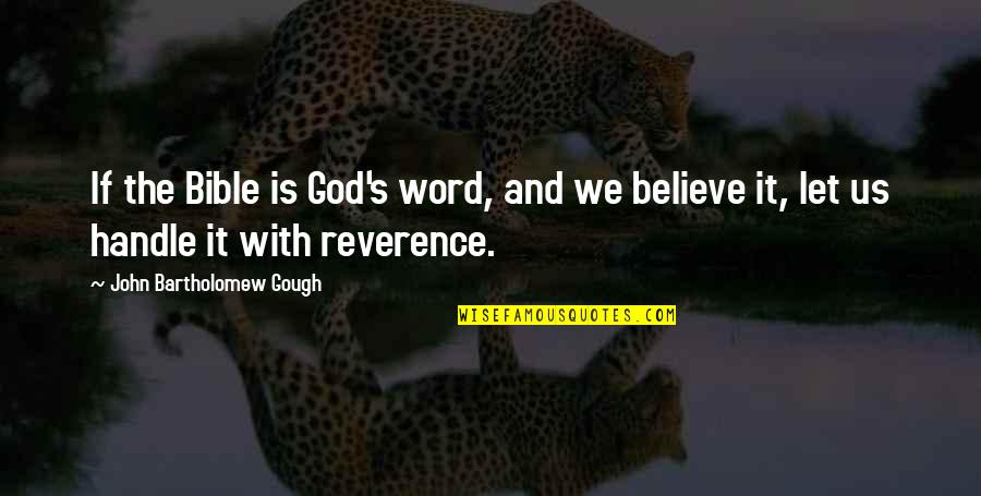 Believe In God Bible Quotes By John Bartholomew Gough: If the Bible is God's word, and we