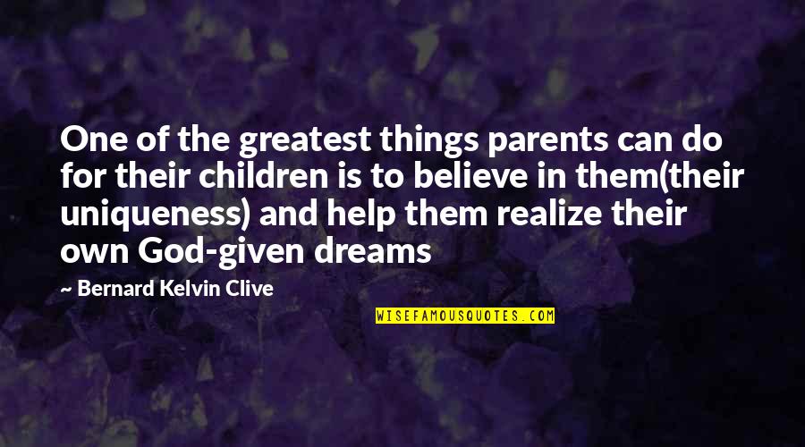 Believe In God Inspirational Quotes By Bernard Kelvin Clive: One of the greatest things parents can do