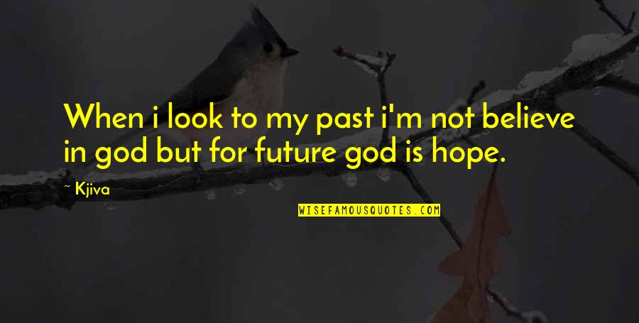 Believe In God Inspirational Quotes By Kjiva: When i look to my past i'm not