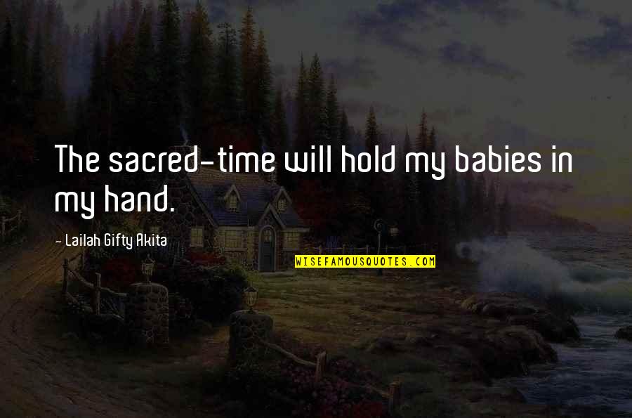 Believe In God Inspirational Quotes By Lailah Gifty Akita: The sacred-time will hold my babies in my