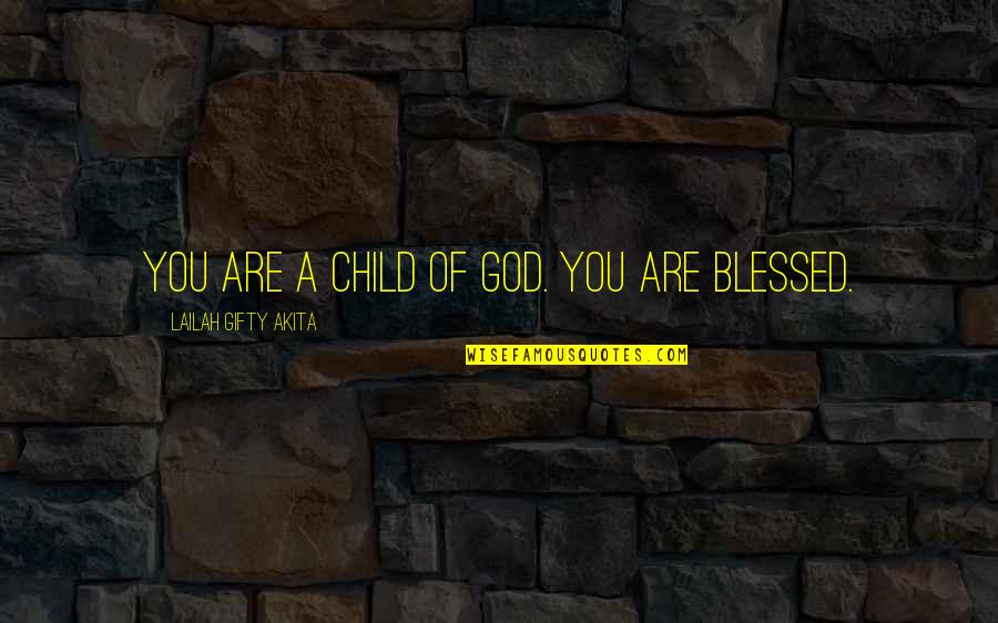 Believe In God Inspirational Quotes By Lailah Gifty Akita: You are a child of God. You are