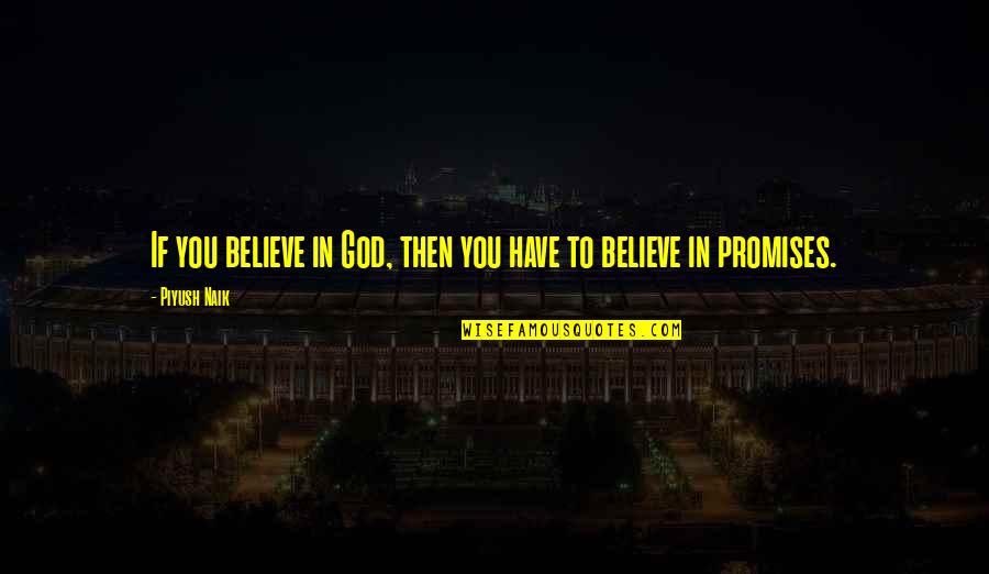 Believe In God Inspirational Quotes By Piyush Naik: If you believe in God, then you have