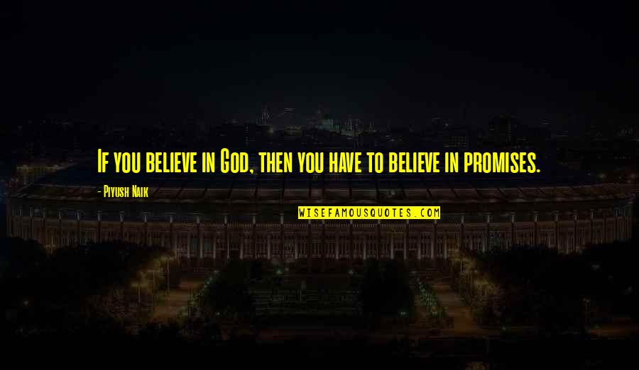 Believe In God Inspirational Quotes By Piyush Naik: If you believe in God, then you have