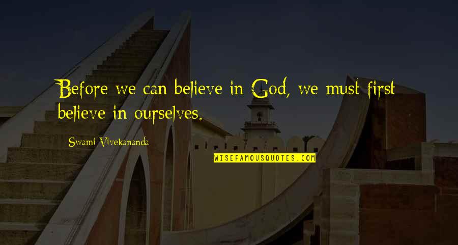 Believe In God Inspirational Quotes By Swami Vivekananda: Before we can believe in God, we must