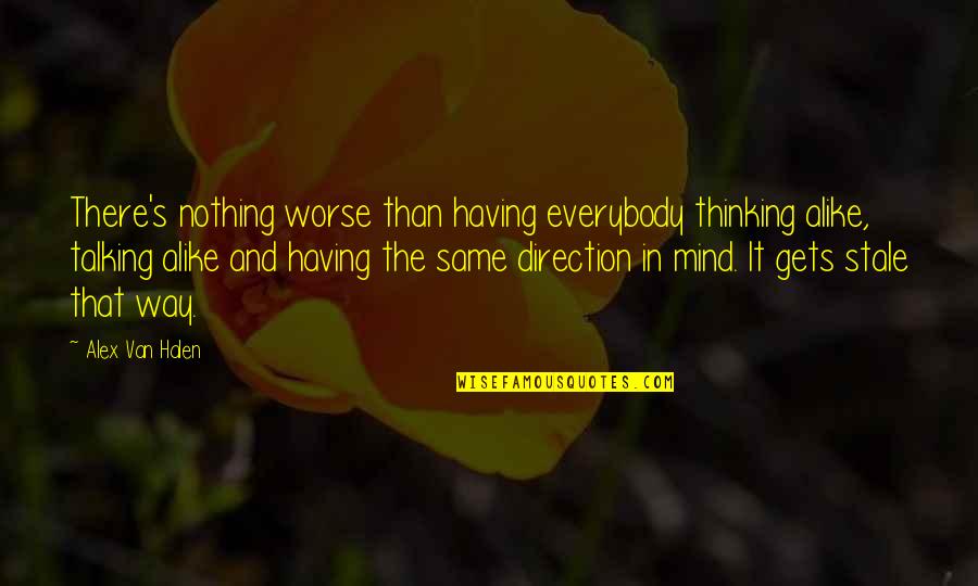 Believe In God One Line Quotes By Alex Van Halen: There's nothing worse than having everybody thinking alike, Believe In God One Line Quotes By Alex Van Halen: There's nothing worse than having everybody thinking alike,