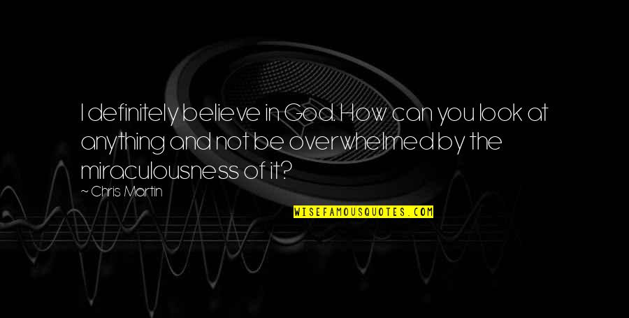 Believe In God Quotes By Chris Martin: I definitely believe in God. How can you