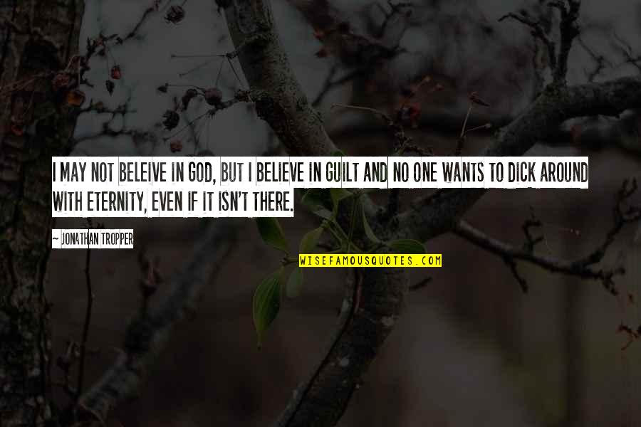 Believe In God Quotes By Jonathan Tropper: I may not beleive in God, but I