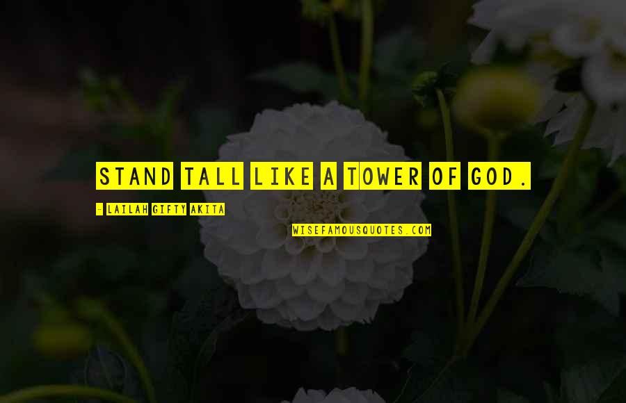 Believe In God Quotes By Lailah Gifty Akita: Stand tall like a tower of God.