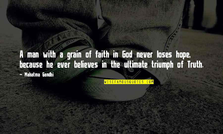 Believe In God Quotes By Mahatma Gandhi: A man with a grain of faith in