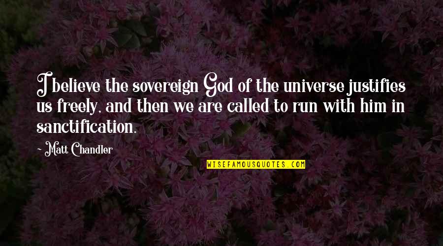 Believe In God Quotes By Matt Chandler: I believe the sovereign God of the universe