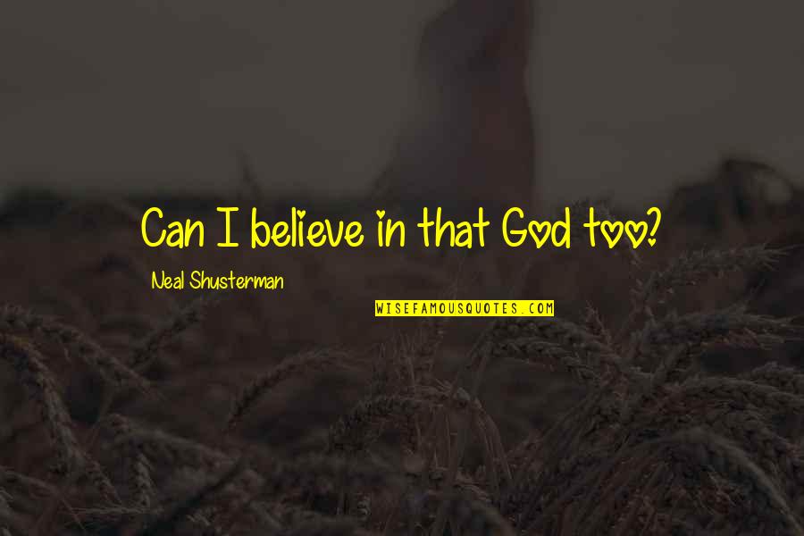 Believe In God Quotes By Neal Shusterman: Can I believe in that God too?