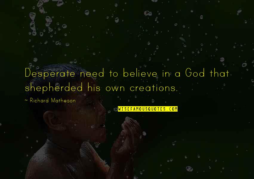 Believe In God Quotes By Richard Matheson: Desperate need to believe in a God that