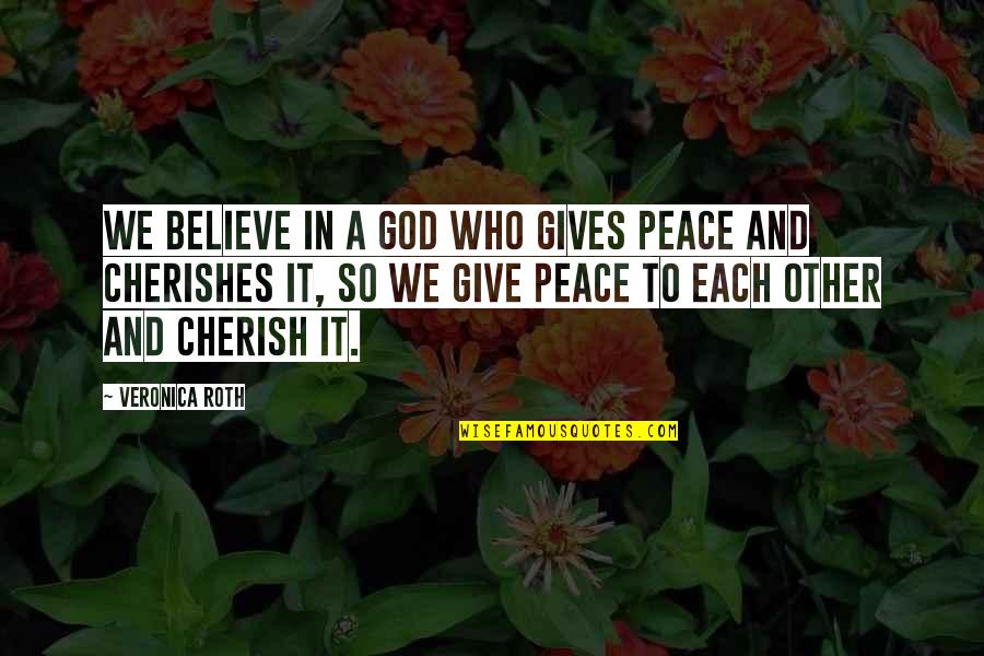 Believe In God Quotes By Veronica Roth: We believe in a God who gives peace