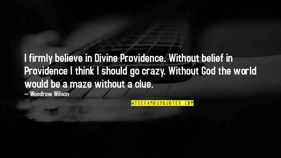 Believe In God Quotes By Woodrow Wilson: I firmly believe in Divine Providence. Without belief