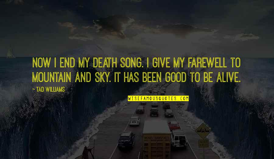 Believe In God Search Quotes By Tad Williams: Now I end my death song. I give