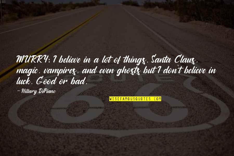 Believe In Good Things Quotes By Hillary DePiano: MURRY: I believe in a lot of things. Believe In Good Things Quotes By Hillary DePiano: MURRY: I believe in a lot of things.