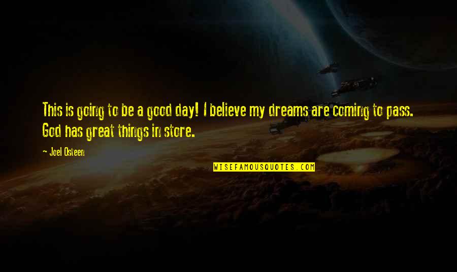 Believe In Good Things Quotes By Joel Osteen: This is going to be a good day!