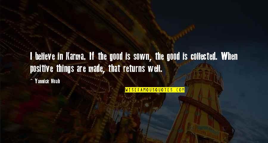 Believe In Good Things Quotes By Yannick Noah: I believe in Karma. If the good is