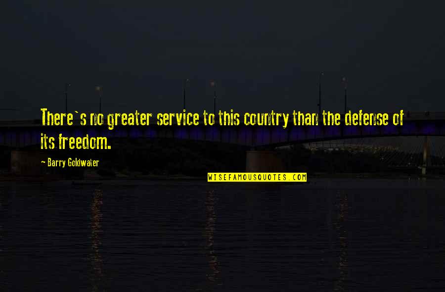 Believe In Good Things To Come Quotes By Barry Goldwater: There's no greater service to this country than